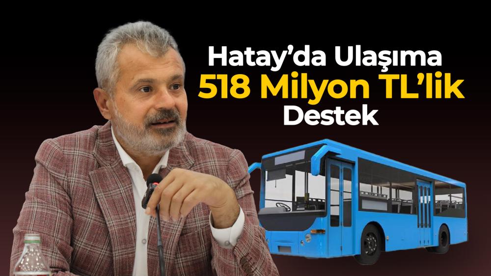 HATAY'DA ULAŞIMA 518 MİLYON TL'LİK DESTEK: BAŞKAN ÖNTÜRK'TEN AÇIKLAMALAR