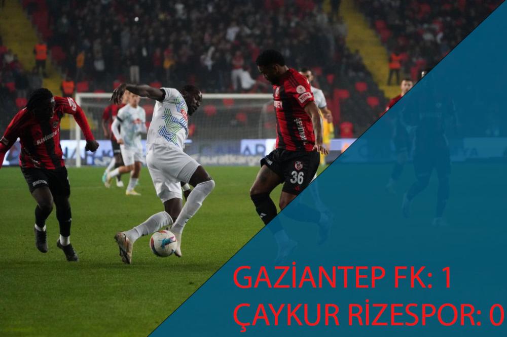 RİZESPOR GAZİANTEP DEPLASMANINDA KAYBETTİ: GAZİANTEP FK 1-0 ÇAYKUR RİZESPOR