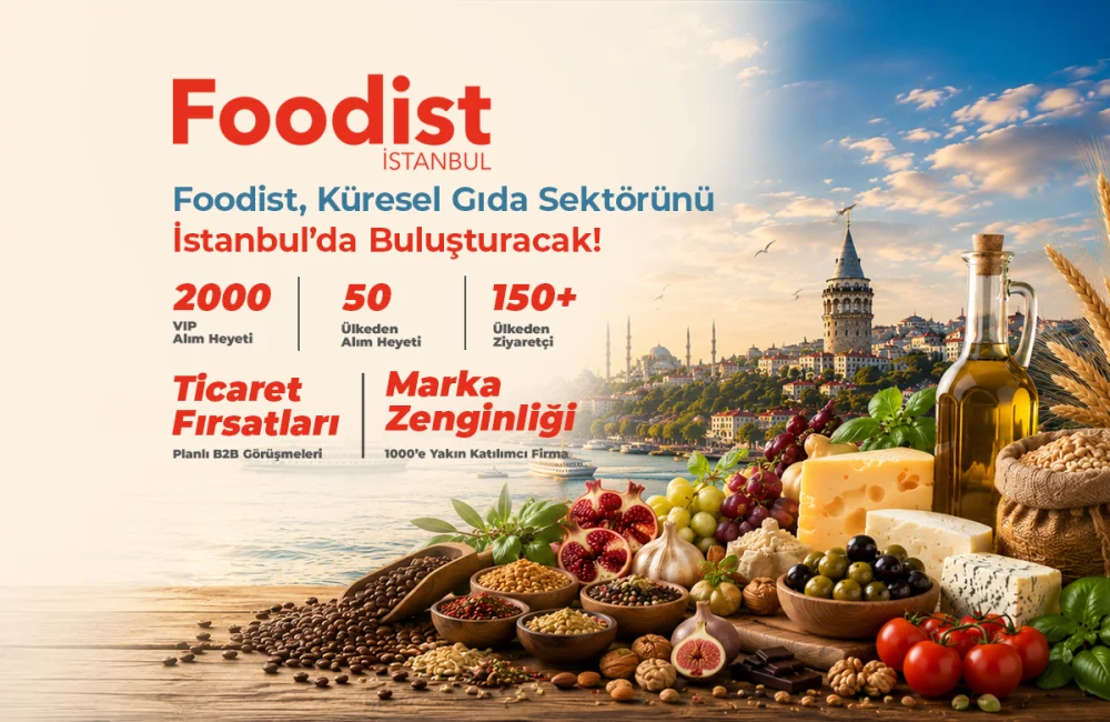 FOODİST İSTANBUL 150 ÜLKEDEN SEKTÖR PROFESYONELLERİNİ AĞIRLAYACAK